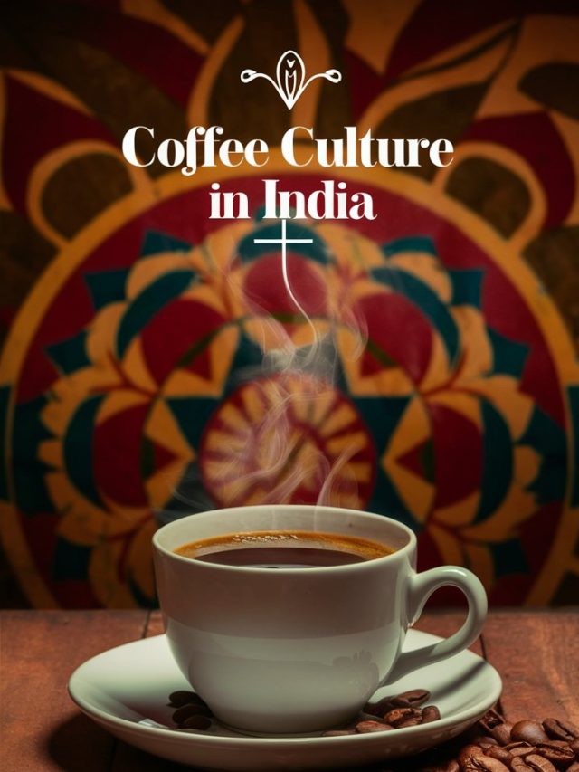 Coffee Culture in India: A Rich Brew of Tradition and Modernity