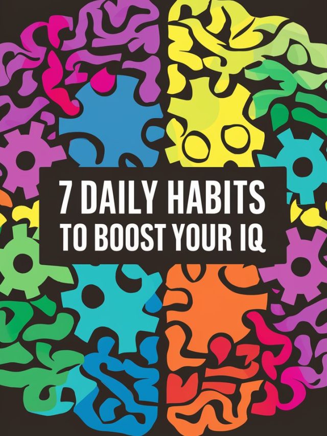Discover the 7 Daily Habits That Raise Your IQ!